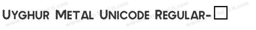 Uyghur Metal Unicode Regular字体转换